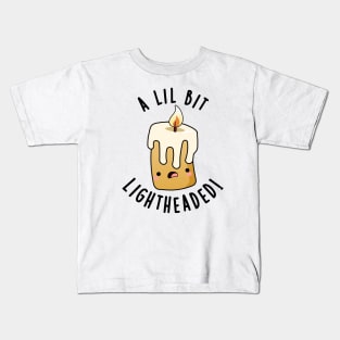 A Lil Bit Light Headed Funny Candle Puns Kids T-Shirt